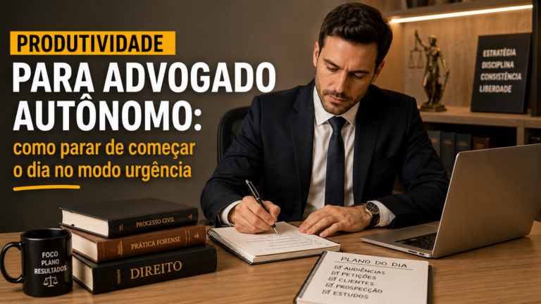 Produtividade para advogado autônomo: como parar de começar o dia no modo urgência