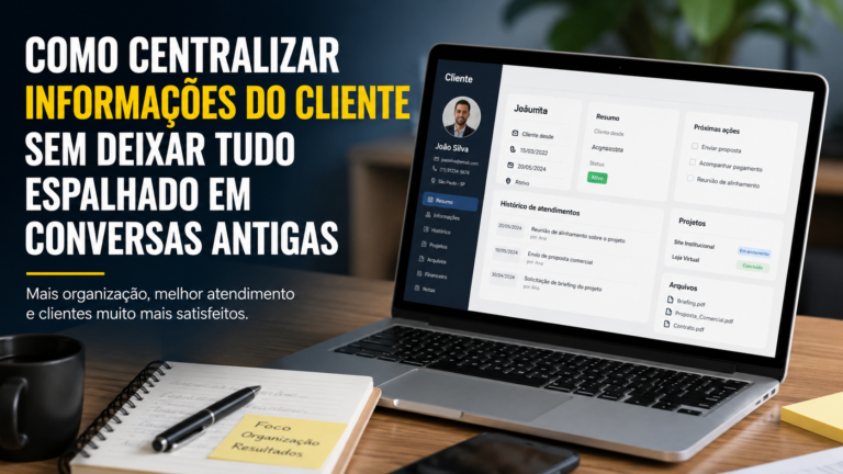 Como centralizar informações do cliente sem deixar tudo espalhado em conversas antigas