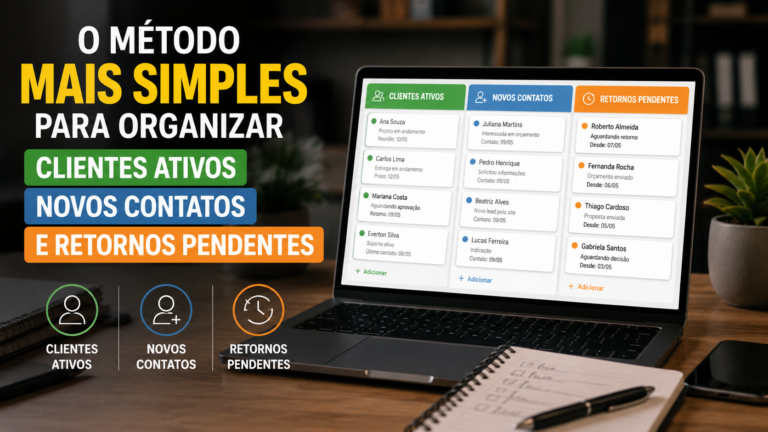 O método mais simples para organizar clientes ativos, novos contatos e retornos pendentes