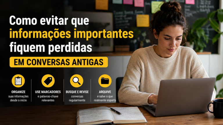 Como evitar que informações importantes fiquem perdidas em conversas antigas